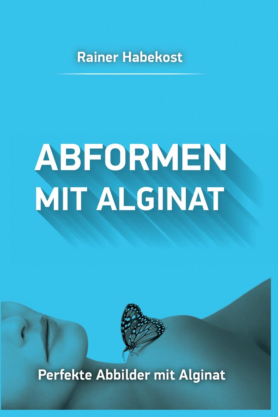 Buch Abformen mit Alginat - Perfekte Abbilder mit Alginat Buch Abformen mit Alginat - Perfekte Abbilder mit Alginat